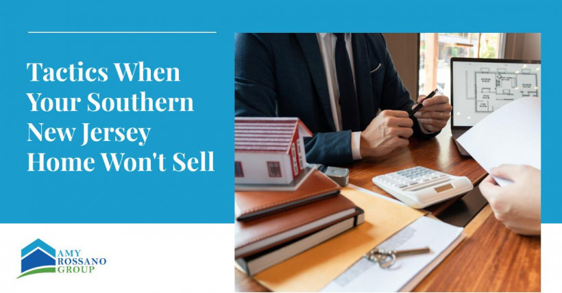 Tactics When Your Southern New Jersey Home Won't Sell