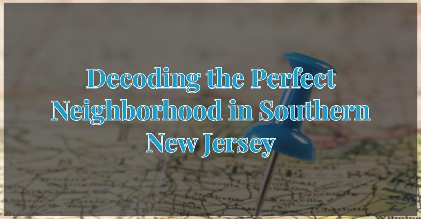 Decoding the Perfect Neighborhood in Southern New Jersey