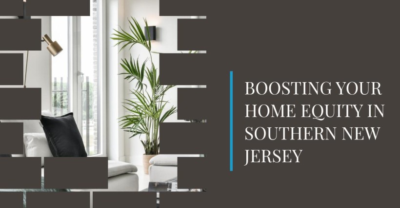 Boosting Your Home Equity in Southern New Jersey