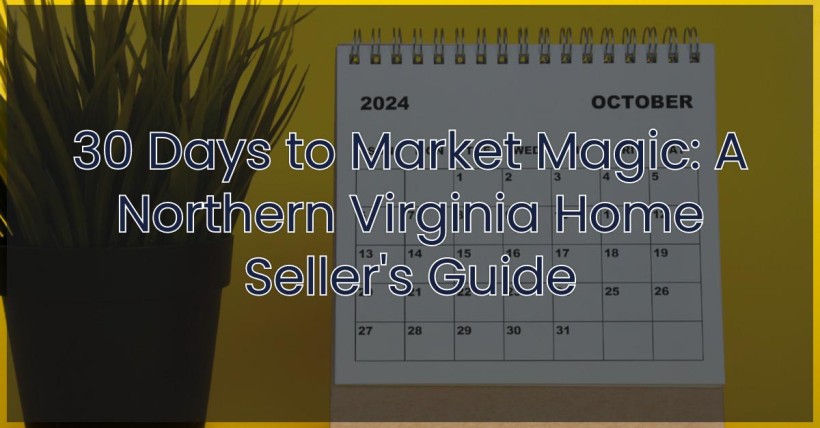 30 Days to Market Magic: A Northern Virginia Home Seller's Guide