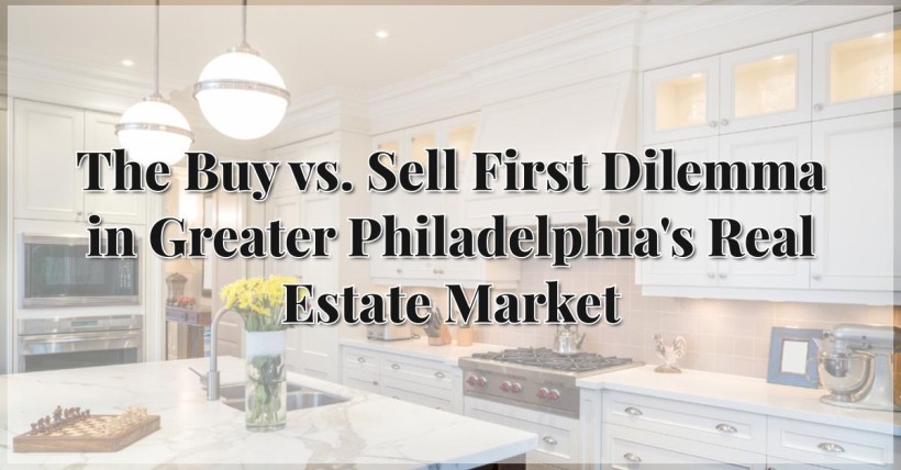 The Buy vs. Sell First Dilemma in Greater Philadelphia's Real Estate Market