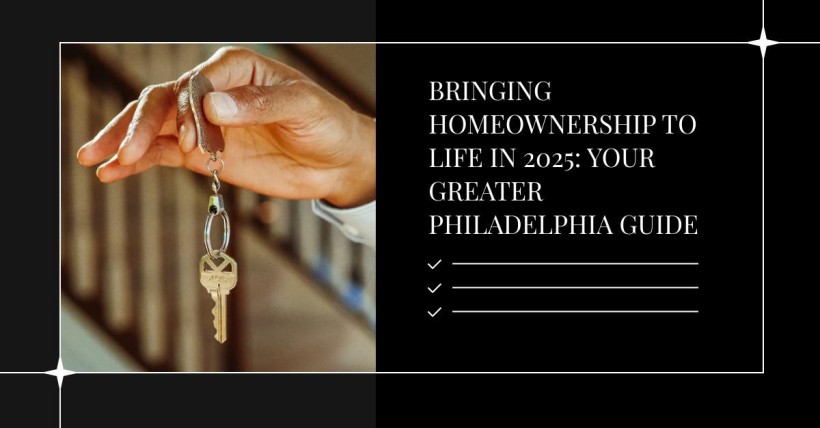 Bringing Homeownership to Life in 2025: Your Greater Philadelphia Guide