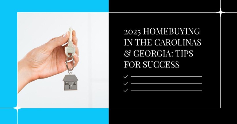 2025 Homebuying in the Carolinas & Georgia: Tips for Success