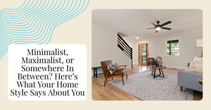 Minimalist, Maximalist, or Somewhere In Between? Here’s What Your Home Style Says About You