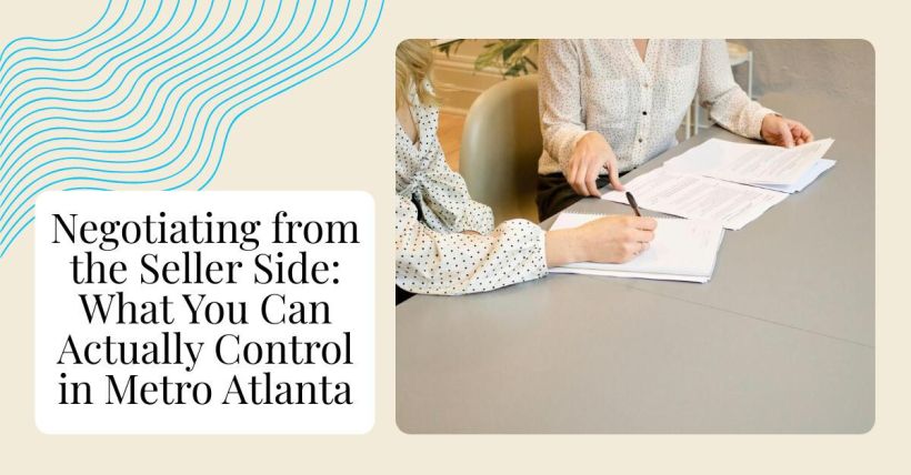 Negotiating from the Seller Side: What You Can Actually Control in Metro Atlanta