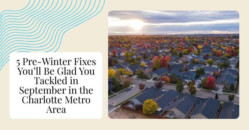 5 Pre-Winter Fixes You’ll Be Glad You Tackled in September in the Charlotte Metro Area