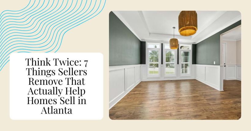 Think Twice: 7 Things Sellers Remove That Actually Help Homes Sell in Atlanta
