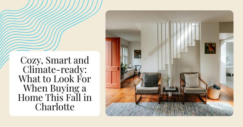Cozy, Smart and Climate-ready: What to Look For When Buying a Home This Fall in Charlotte
