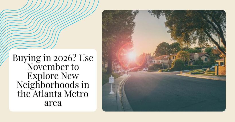 Buying in 2026? Use November to Explore New Neighborhoods in the Atlanta Metro area