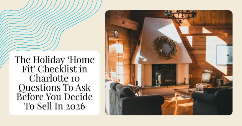 The Holiday ‘Home Fit’ Checklist in Charlotte 10 Questions To Ask Before You Decide To Sell In 2026