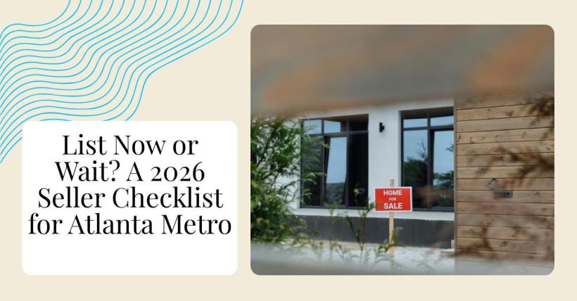 List Now or Wait? A 2026 Seller Checklist for Atlanta Metro