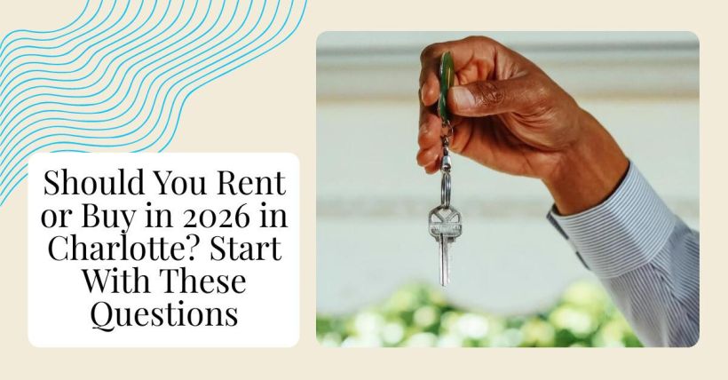 Should You Rent or Buy in 2026 in Charlotte? Start With These Questions