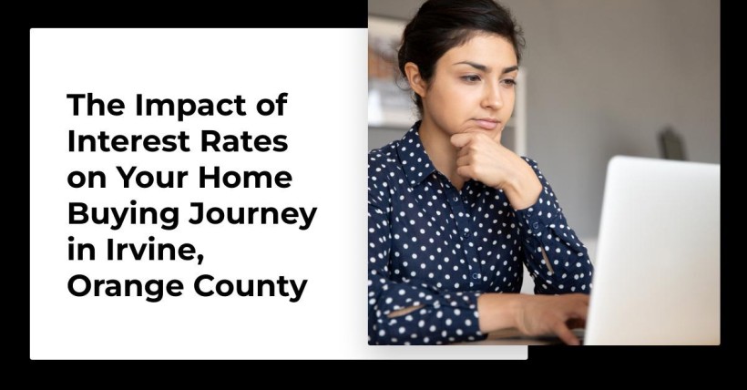 The Impact of Interest Rates on Your Home Buying Journey in Irvine, Orange County