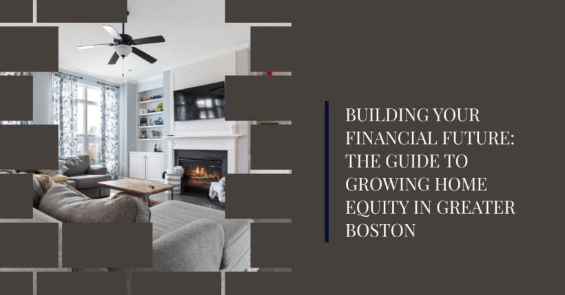 Building Your Financial Future: The Guide to Growing Home Equity in Greater Boston