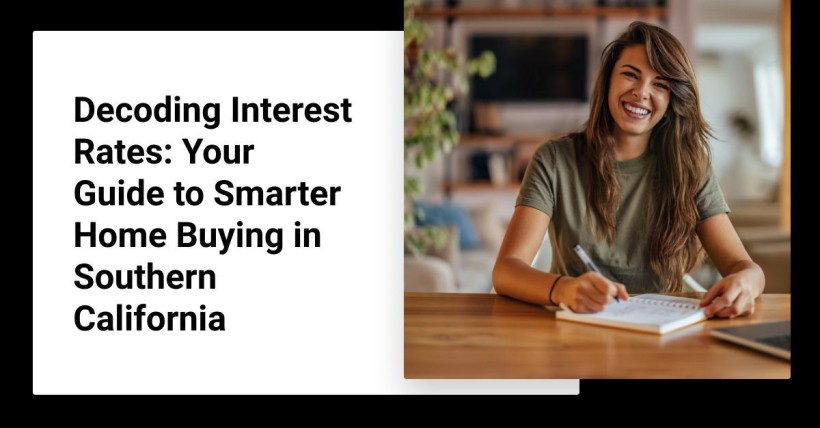 Decoding Interest Rates: Your Guide to Smarter Home Buying in Southern California