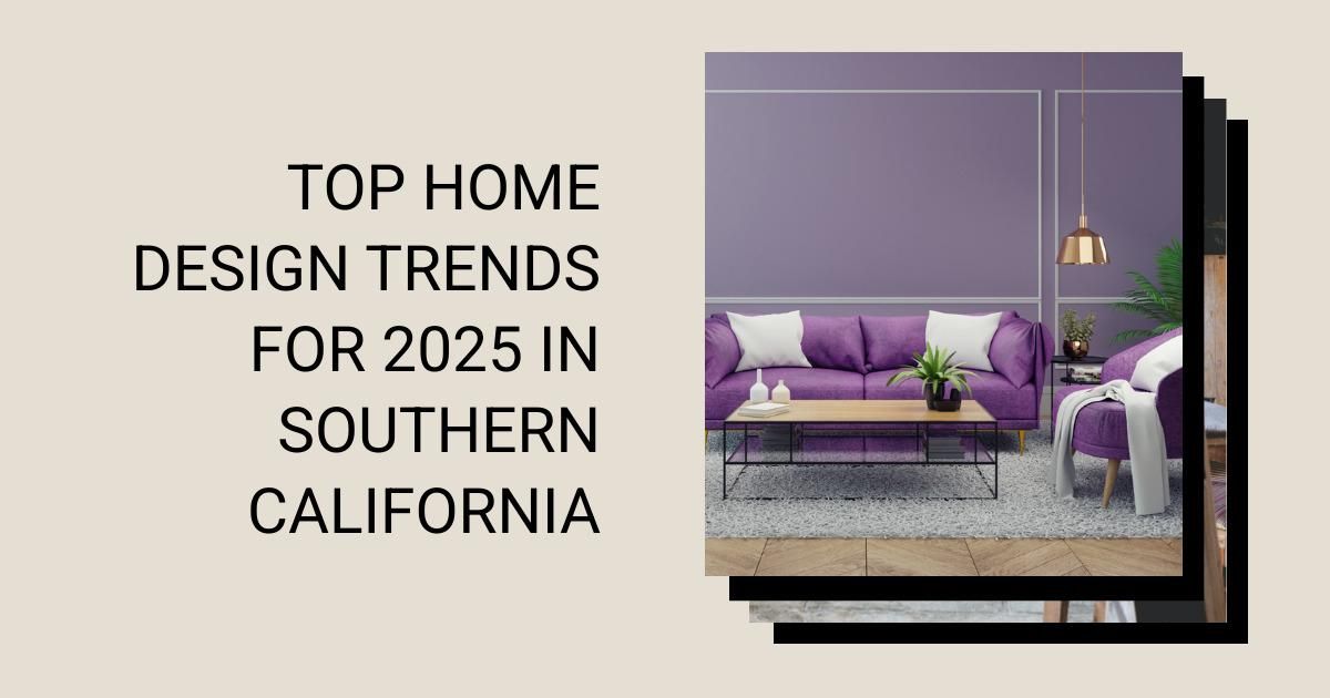 Top Home Design Trends for 2025 in Southern California