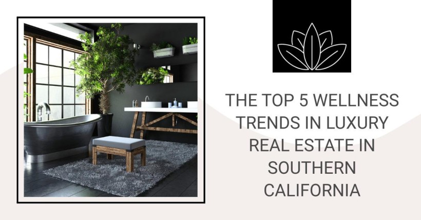 The Top 5 Wellness Trends in Luxury Real Estate in Southern California