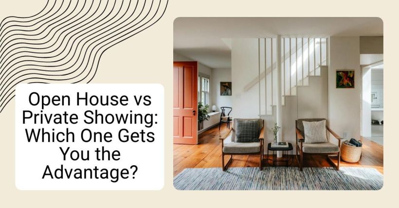 Open House vs Private Showing: Which One Gets You the Advantage?