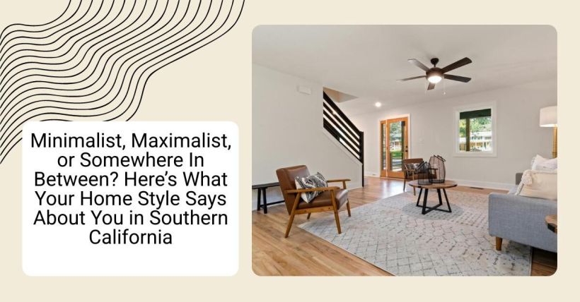 Minimalist, Maximalist, or Somewhere In Between? Here’s What Your Home Style Says About You in Southern California