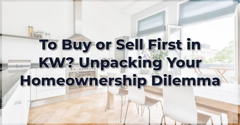 To Buy or Sell First in KW? Unpacking Your Homeownership Dilemma