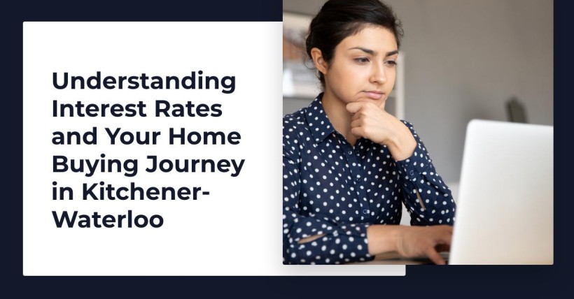 Understanding Interest Rates and Your Home Buying Journey in Kitchener-Waterloo