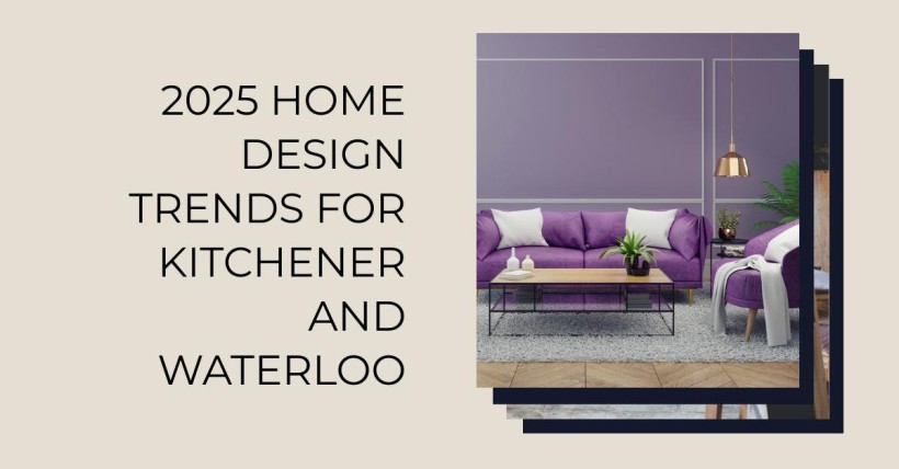 2025 Home Design Trends for Kitchener and Waterloo