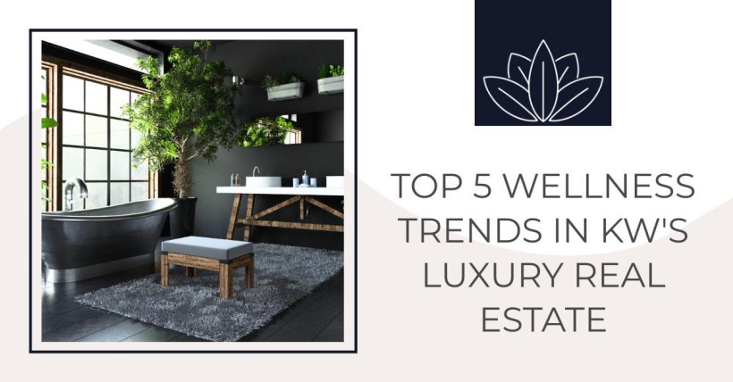 Top 5 Wellness Trends in KW's Luxury Real Estate