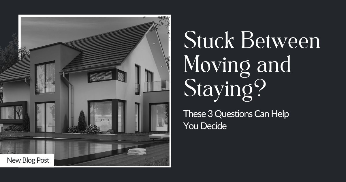 Stuck Between Moving and Staying? These 3 Questions Can Help You Decide