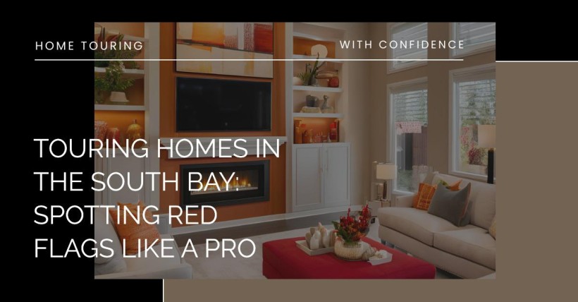 Touring Homes in the South Bay: Spotting Red Flags Like a Pro