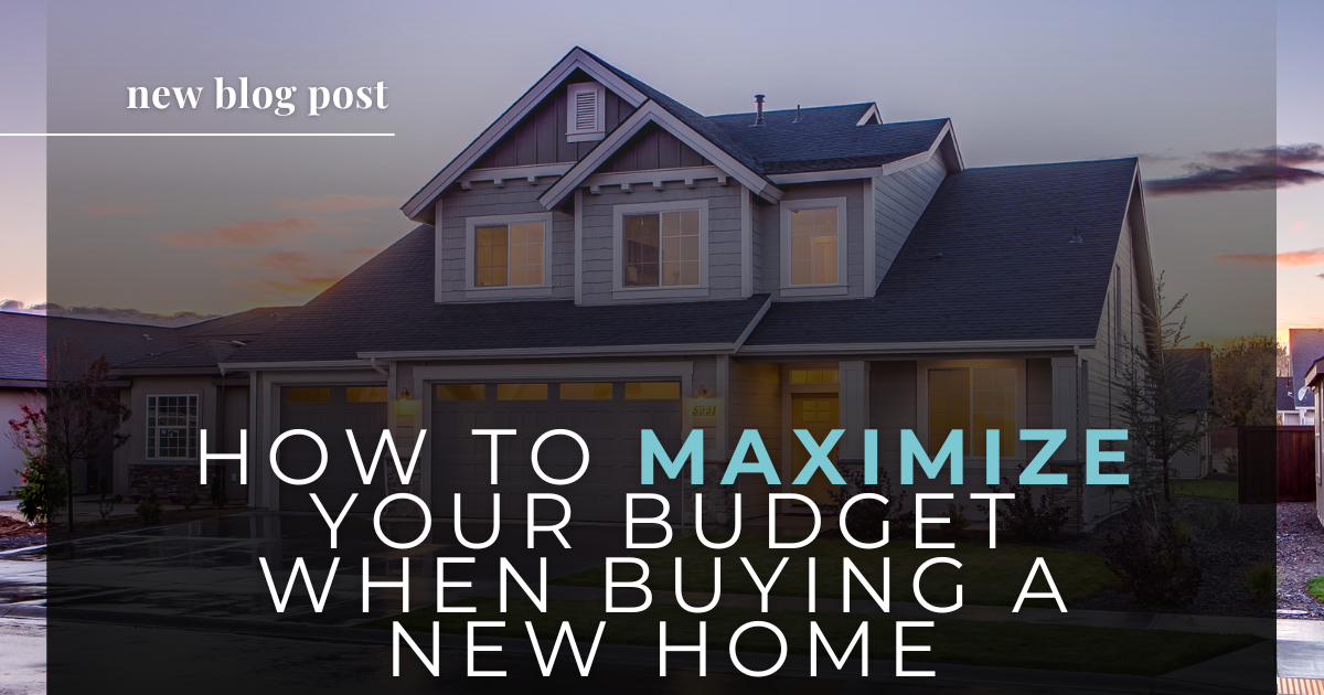 How to Maximize Your Budget When Buying a New Home
