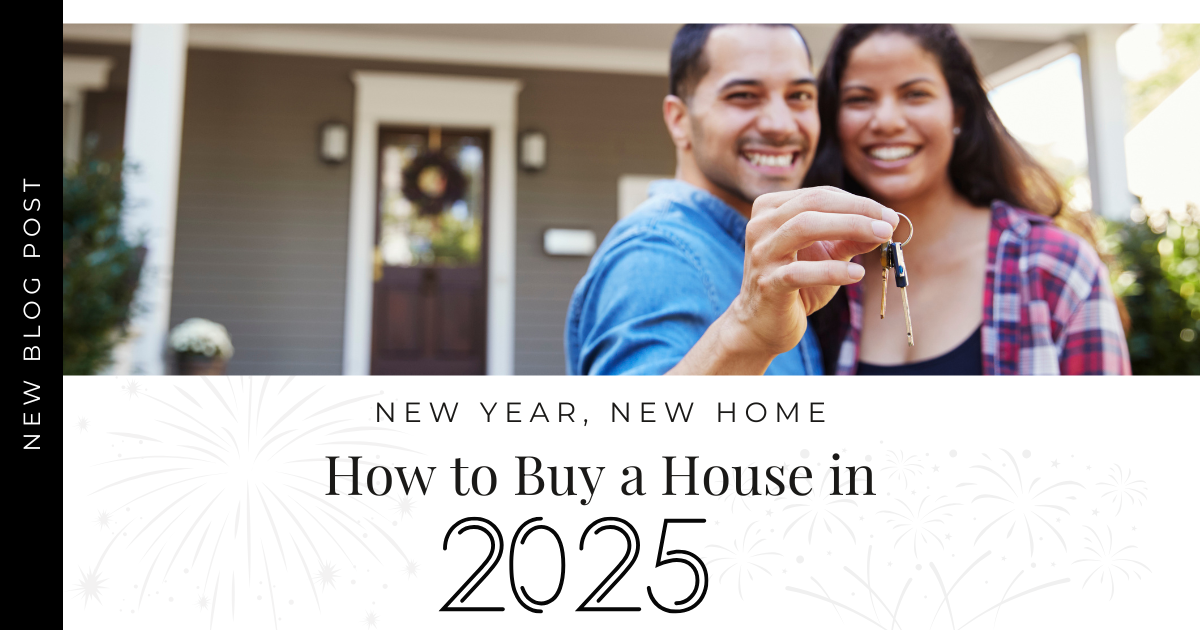 New Year, New Home. How to Buy a House in 2025