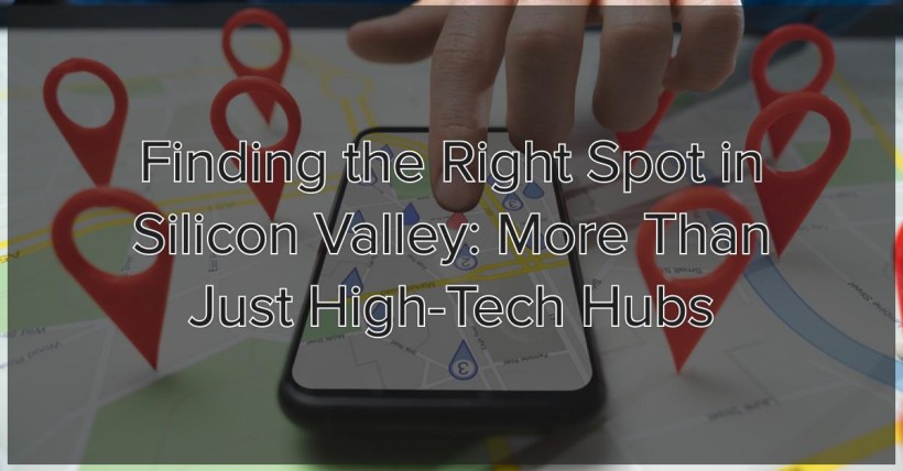 Finding the Right Spot in Silicon Valley: More Than Just High-Tech Hubs