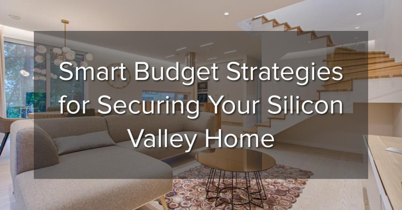 Smart Budget Strategies for Securing Your Silicon Valley Home