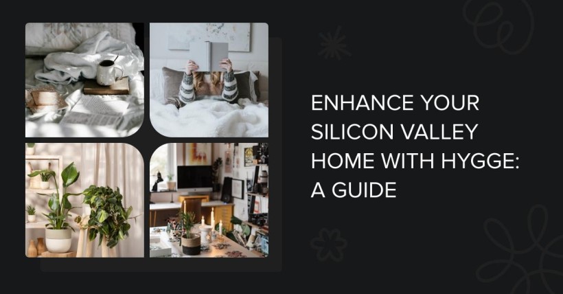 Enhance Your Silicon Valley Home with Hygge: A Guide