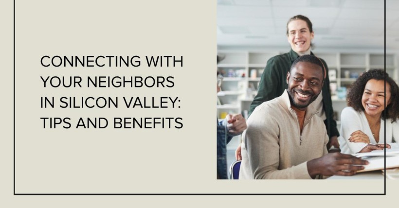 Connecting with Your Neighbors in Silicon Valley: Tips and Benefits