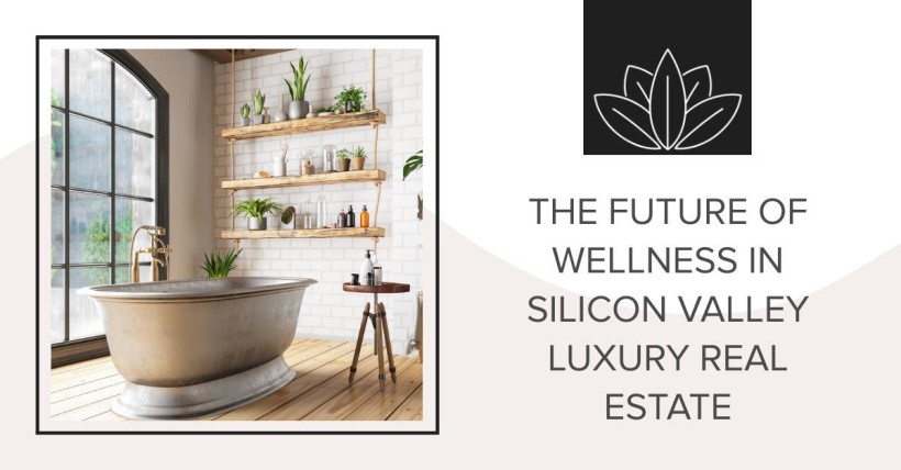 The Future of Wellness in Silicon Valley Luxury Real Estate