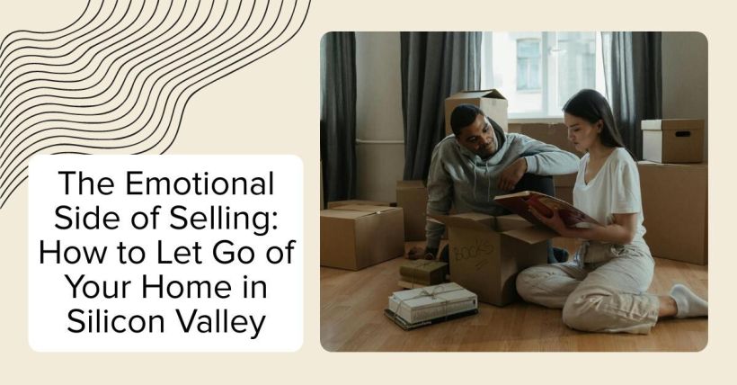 The Emotional Side of Selling: How to Let Go of Your Home in Silicon Valley