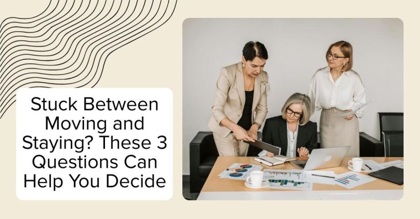 Stuck Between Moving and Staying? These 3 Questions Can Help You Decide
