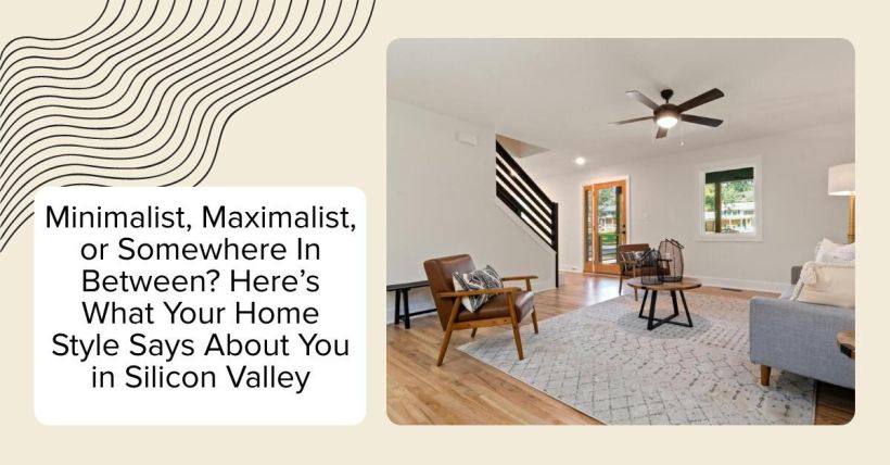 Minimalist, Maximalist, or Somewhere In Between? Here’s What Your Home Style Says About You in Silicon Valley