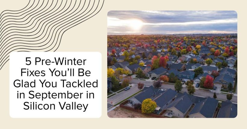 5 Pre-Winter Fixes You’ll Be Glad You Tackled in September in Silicon Valley