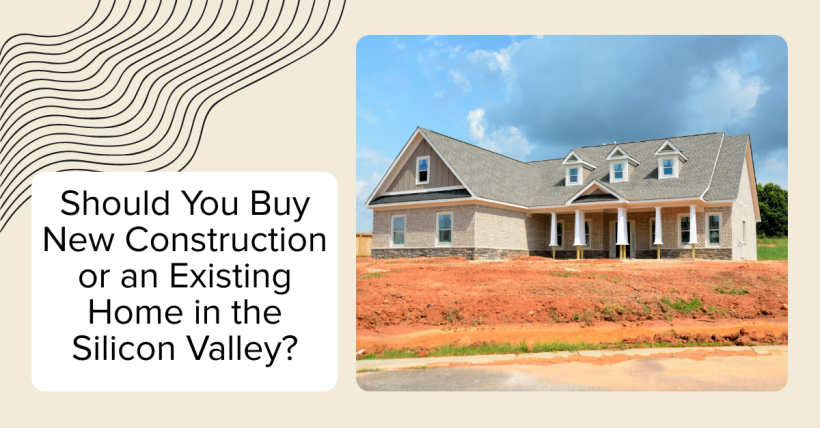 Should You Buy New Construction or an Existing Home in the Silicon Valley?