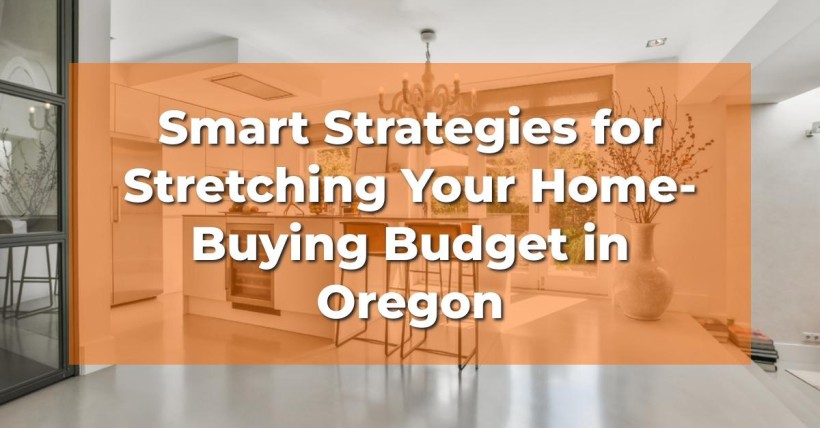 Smart Strategies for Stretching Your Home-Buying Budget in Oregon