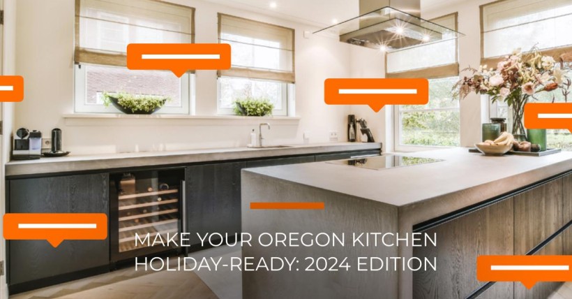 Make Your Oregon Kitchen Holiday-Ready: 2024 Edition