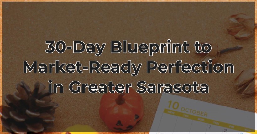 30-Day Blueprint to Market-Ready Perfection in Greater Sarasota