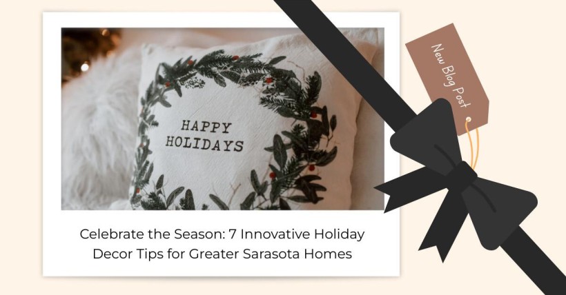 Celebrate the Season: 7 Innovative Holiday Decor Tips for Greater Sarasota Homes