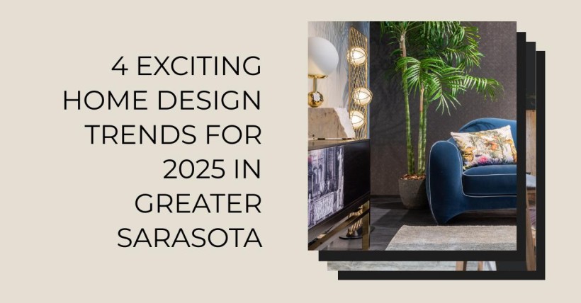 4 Exciting Home Design Trends for 2025 in Greater Sarasota