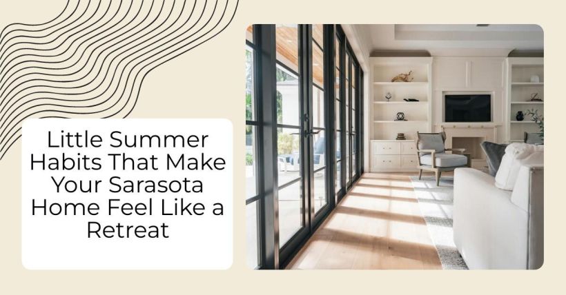 Little Summer Habits That Make Your Sarasota Home Feel Like a Retreat