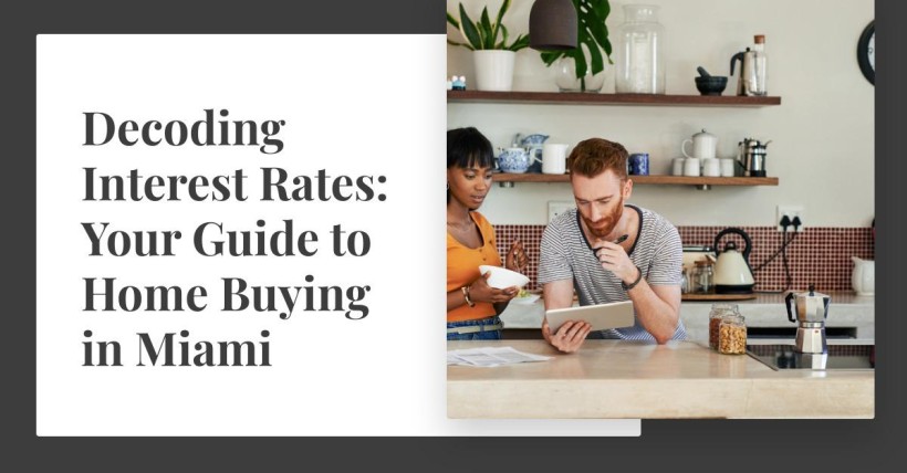 Decoding Interest Rates: Your Guide to Home Buying in Miami