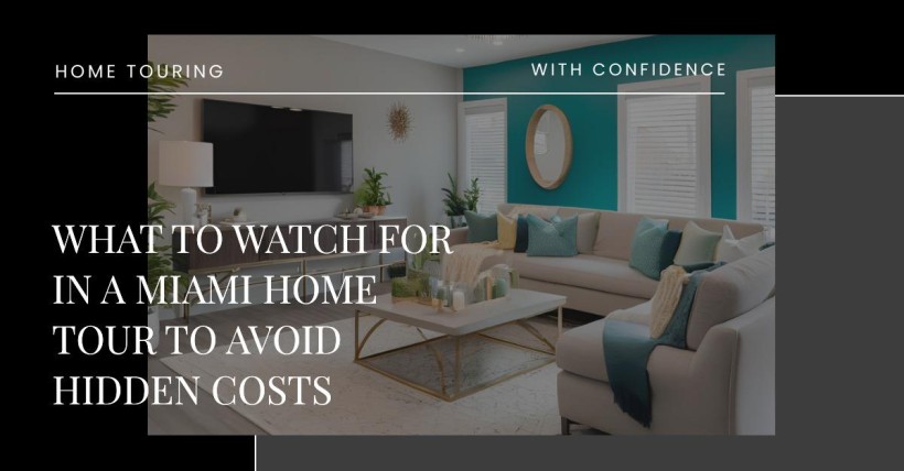 What to Watch for in a Miami Home Tour to Avoid Hidden Costs