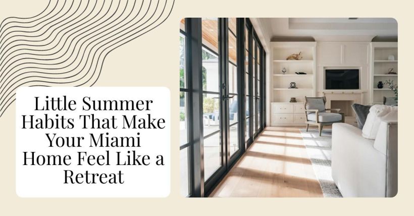 Little Summer Habits That Make Your Miami Home Feel Like a Retreat